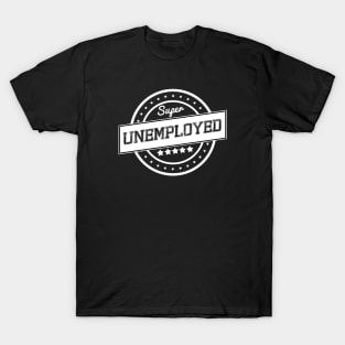 Super unemployed T-Shirt